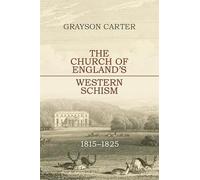 The Church of England’s Western Schism: 1815-1825 (Studies in Modern British Religious History)