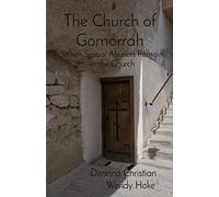 The Church of Gomorrah: When Sexual Abusers Remain in the Church