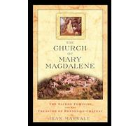 The Church of Mary Magdalene: The Sacred Feminine and the Treasure of Rennes-Le-Chateau