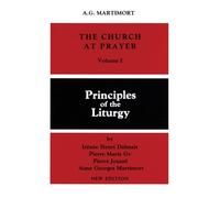 The Church of Prayer Volume I: Principles of the Liturgy: 1 (Church at Prayer)