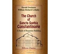 The Church of Sancta Sophia Constantinople: A Study of Byzantine Building