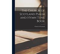 The Church of Scotland Psalm and Hymn Tune Book