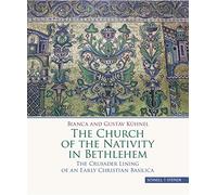 The Church of the Nativity in Bethlehem: The Crusader Lining of an Early Christian Basilica
