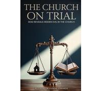 The Church on Trial: God Reveals Hidden Evil in the Church