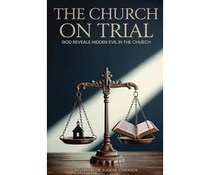 The Church on Trial: God Reveals Hidden Evil in the Church