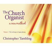 The Church Organist - Volume 1: Volume 1: the Technique of Organ Playing