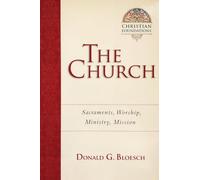 The Church: Sacraments, Worship, Ministry, Mission (Christian Foundations)