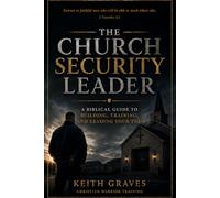 The Church Security Team Leader: A Biblical Guide to Building, Training, and Leading Your Team