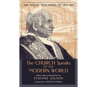 The Church Speaks to the Modern World: The Social Teachings of Leo XIII