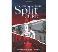 The Church Split Cure: How to Prevent, Survive, or Recover from Congregational Conflict