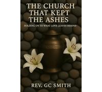 The Church That Kept The Ashes: Holding On To What Love Leaves Behind (The Church Becoming)