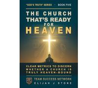 The Church That's Ready For Heaven: Metrics To Discern A Heaven-Bound Church --- Measuring Repentance, Truth, Service, Prayer, & More (God's Truth Series)