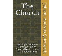 The Church: Theologia Didactico-Polemica Part IV, Chapter XV: De ecclesia