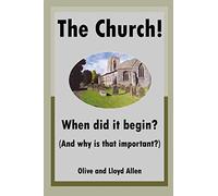 The Church! When did it begin? (And why is that important?)