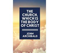 The Church, Which Is the Body of Christ