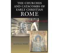 The Churches and Catacombs of Early Christian Rome: A Comprehensive Guide