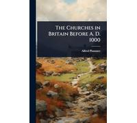The Churches in Britain Before A. D. 1000