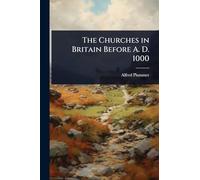 The Churches in Britain Before A. D. 1000