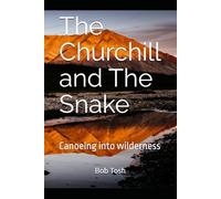 The Churchill and The Snake: Canoeing into wilderness
