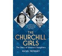 The Churchill Girls: The Story of Winston's Daughters