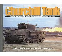 The Churchill Tank: Part Two: Churchill-Based Vehicles