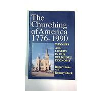 The Churching of America, 1776-1990: Winners and Losers in Our Religious Economy
