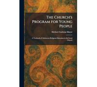 The Church's Program for Young People: A Textbook of Adolescent Religious Education in the Local Church