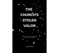 The Church's Stolen Valor: Uncovering the Church's 2,000-Year Amnesia