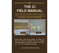 The CI Field Manual: A Practitioner's Guide to Leading Continuous Improvement Across the Enterprise