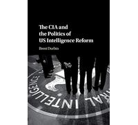 The CIA and the Politics of US Intelligence Reform