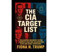 THE CIA TARGET LIST: Declassified Documents Reveal America's Cold War Assassination Plots and Secret Operations (THE CIA HISTORY COLLECTION)