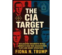 THE CIA TARGET LIST: Declassified Documents Reveal America's Cold War Assassination Plots and Secret Operations: 1 (THE CIA HISTORY COLLECTION)