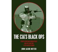 The CIA's Black Ops: Covert Action, Foreign Policy, and Democracy