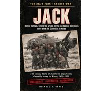 The CIA's First Secret War - JACK: Before Vietnam, before the Green Berets and Special Operations, there were the Guerrillas in Korea (Secret Files)