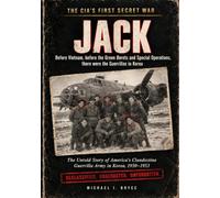 The CIA's First Secret War - JACK: Before Vietnam, before the Green Berets and Special Operations, there were the Guerrillas in Korea (Secret Files)