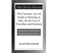 The Cicerone: An Art Guide to Painting in Italy. for the Use of Travellers and Students