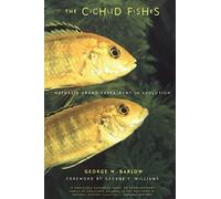 The Cichlid Fishes: Nature's Grand Experiment In Evolution