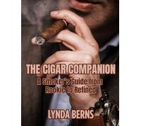 The Cigar Companion: A Smoker’s Guide from Rookie to Refined
