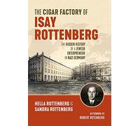 The Cigar Factory of Isay Rottenberg: The Hidden History of a Jewish Entrepreneur in Nazi Germany
