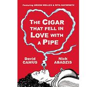 The Cigar That Fell In Love With a Pipe: Featuring Orson Welles and Rita Hayworth