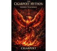 THE CIGARPOET MYTHOS: HIDDEN TEACHINGS (The Cigarpoet Grimoire Series)