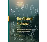The Ciliated Protozoa: Characterization, Classification, and Guide to the Literature