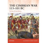 The Cimbrian War 113-101 BC : The Rise of Caius Marius
