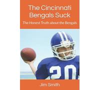 The Cincinnati Bengals Suck: The Honest Truth about the Bengals