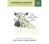 The Cinderella Solos, V. U. Level X: A Modern Playbook in C Major and A Minor for Intermediate Piano (Andrea and Trevor Dow's Very Useful Piano Library)