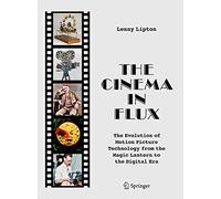 The Cinema in Flux – Evolution of Motion Picture Technology from Magic Lantern to the Digital Era