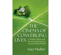 The Cinema of Converging Lives : Complex Films and Intersecting Stories in an Isolated World