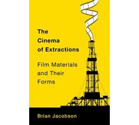 The Cinema of Extractions : Film Materials and Their Forms