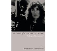 The Cinema of Kathryn Bigelow: Hollywood Transgressor (Directors' Cuts)