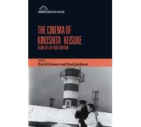 The Cinema of Kinoshita Keisuke: Films of Joy and Sorrow (Edinburgh Studies in East Asian Film)